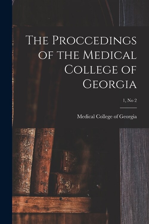 The Proccedings of the Medical College of Georgia; 1, no 2 (Paperback)