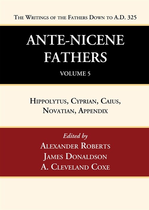 Ante-Nicene Fathers: Translations of the Writings of the Fathers Down to A.D. 325, Volume 5 (Paperback)