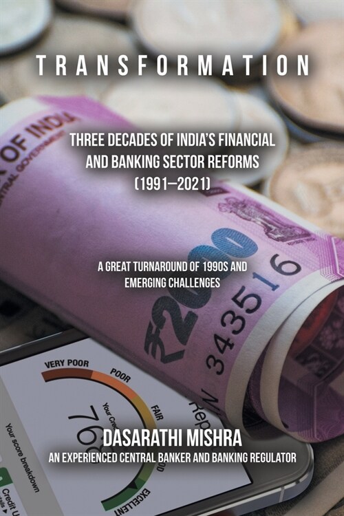 T R a N S F O R M a T I O N: Three Decades of Indias Financial and Banking Sector Reforms (1991-2021) (Paperback)