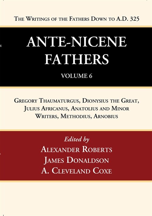 Ante-Nicene Fathers: Translations of the Writings of the Fathers Down to A.D. 325, Volume 6 (Paperback)