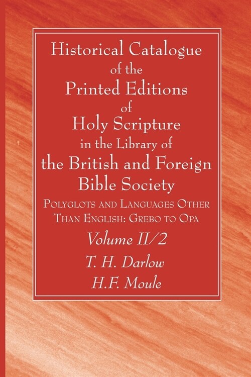Historical Catalogue of the Printed Editions of Holy Scripture in the Library of the British and Foreign Bible Society, Volume II, 2 (Paperback)
