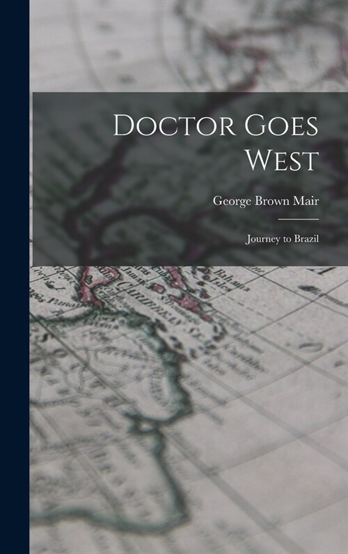 Doctor Goes West; Journey to Brazil (Hardcover)