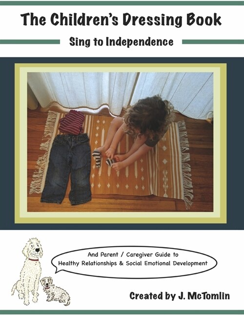 The Childrens Dressing Book: Sing to Independence: Parent Guide to Healthy Relationships & Social-Emotional Development (Paperback)