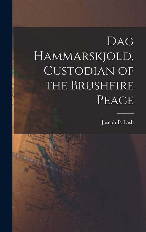 Dag Hammarskjold, Custodian of the Brushfire Peace (Hardcover)