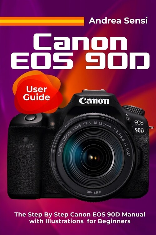 알라딘 Canon EOS 90D User Guide The Step By Step Canon EOS 90D Manual
