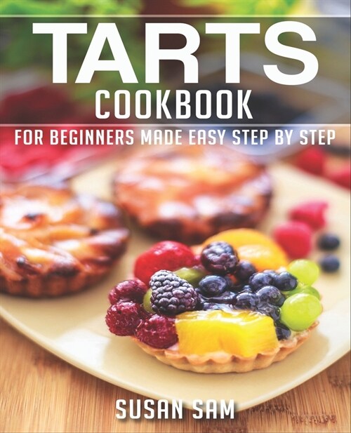 Tarts Cookbook: Book 1, for Beginners Made Easy Step by Step (Paperback)