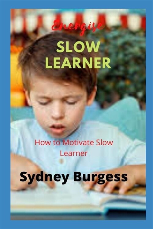 Energise Slow Learners: How to Motivate Slow Learner (Paperback)