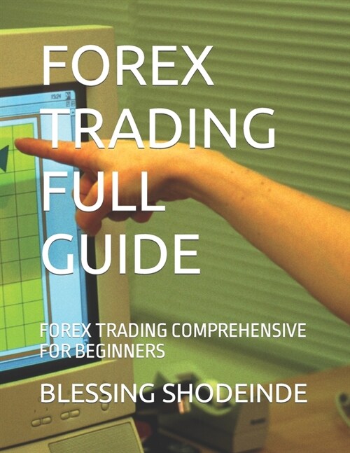 Forex Trading Full Guide: Forex Trading Comprehensive for Beginners (Paperback)