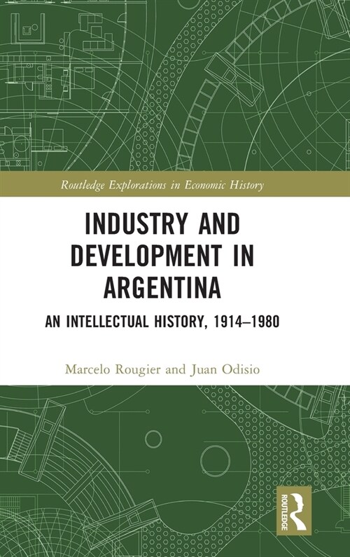 Industry and Development in Argentina : An Intellectual History, 1914–1980 (Hardcover)