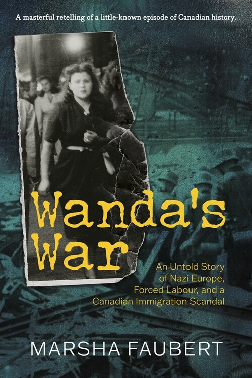 Wandas War: An Untold Story of Nazi Europe, Forced Labour, and a Canadian Immigration Scandal (Paperback)