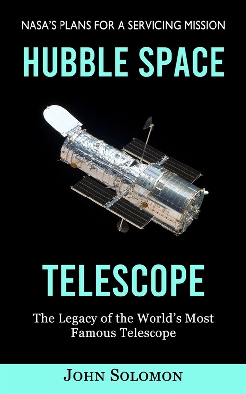 Hubble Space Telescope: Nasas Plans for a Servicing Mission (The Legacy of the Worlds Most Famous Telescope) (Paperback)