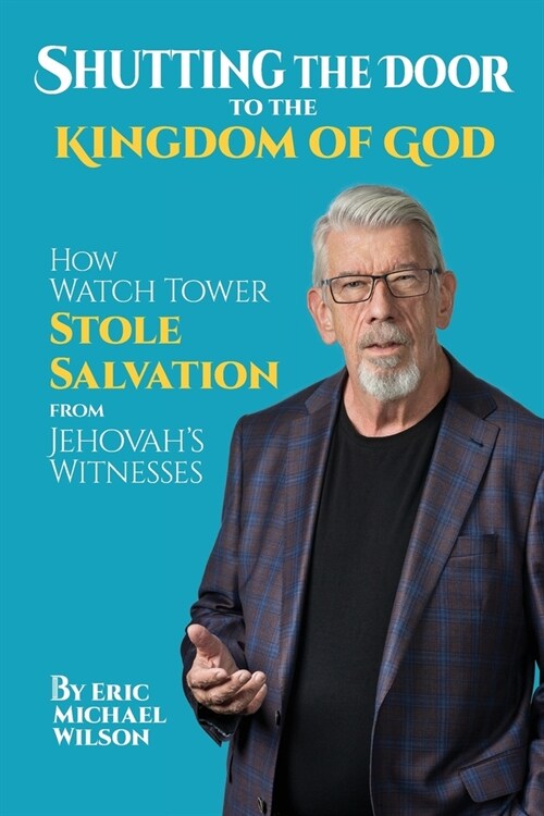 Shutting the Door to the Kingdom of God: How Watch Tower Stole Salvation from Jehovahs Witnesses (Paperback)