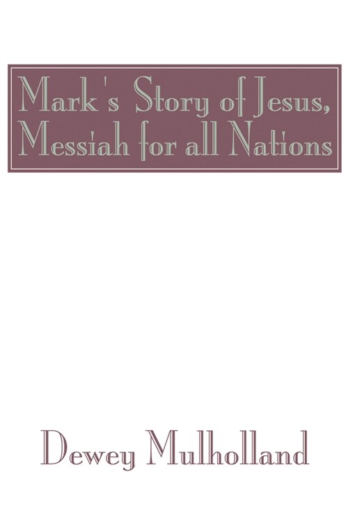 Marks Story of Jesus: Messiah for All Nations (Hardcover)