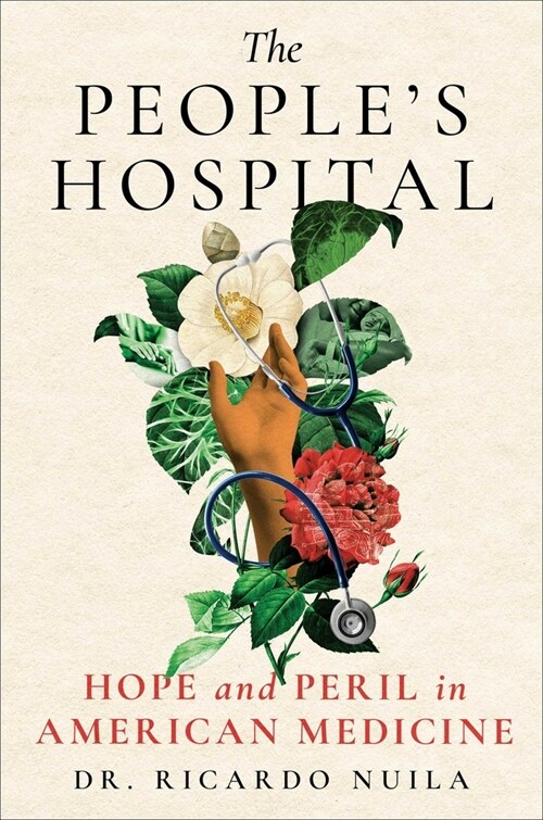 The Peoples Hospital: Hope and Peril in American Medicine (Hardcover)