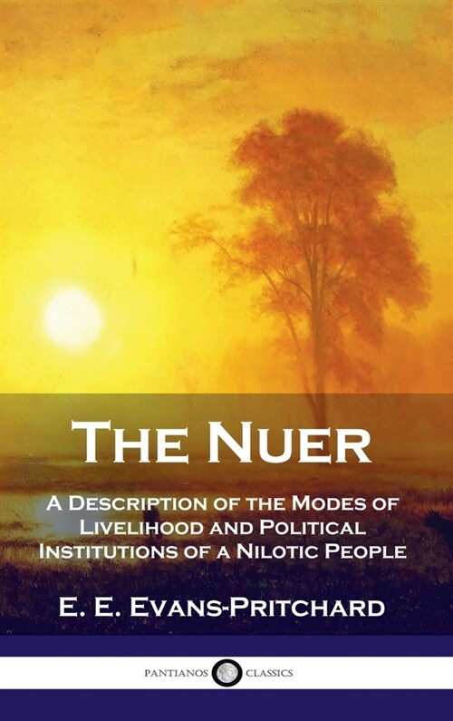 Nuer: A Description of the Modes of Livelihood and Political Institutions of a Nilotic People (Hardcover)