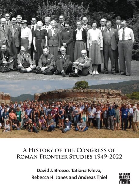 A History of the Congress of Roman Frontier Studies 1949-2022 : A Retrospective to mark the 25th Congress in Nijmegen (Paperback)