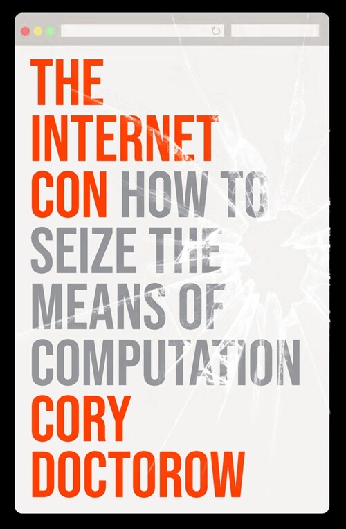 The Internet Con : How to Seize the Means of Computation (Hardcover)