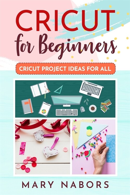 Cricut for Beginners: Cricut Projects Ideas for All (Paperback)