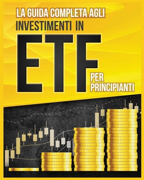 La Guida Completa agli Investimenti in ETF per Principianti (Paperback)