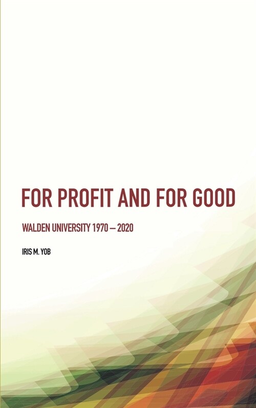 For Profit and For Good : Walden University 1970 – 2020 (Hardcover, New ed)