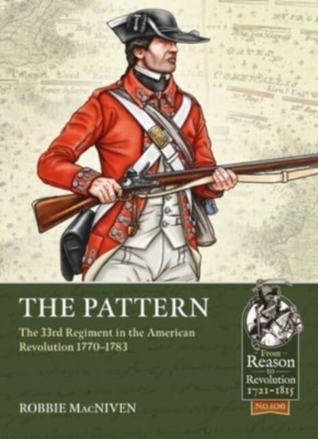The Pattern : The 33rd Regiment and the British Infantry Experience During the American Revolution, 1770-1783 (Paperback)