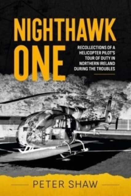 Nighthawk One : Recollections of a Helicopter Pilots Tour of Duty in Northern Ireland During the Troubles (Paperback)