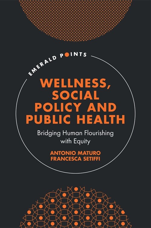 Wellness, Social Policy and Public Health : Bridging Human Flourishing with Equity (Hardcover)
