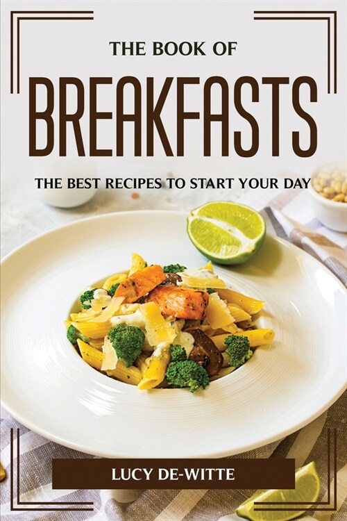 The Book of Breakfasts: The Best Recipes to Start Your Day (Paperback)