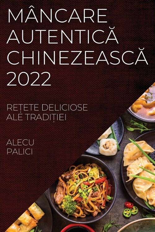 M?care AutenticĂ ChinezeascĂ 2022: ReȚete Deliciose Ale TradiȚiei (Paperback)