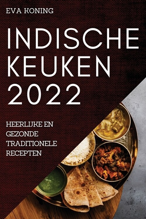 Indische Keuken 2022: Heerlijke En Gezonde Traditionele Recepten (Paperback)