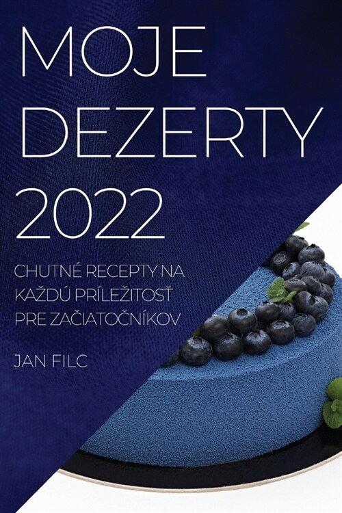Moje Dezerty 2022: Chutn?Recepty Na Kazd?Pr?ezitosŤ Pre ZaČiatoČn?ov (Paperback)