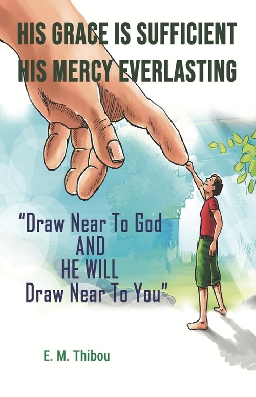 His Grace Is Sufficient, His Mercy Everlasting: Draw Near To God And He Will Draw Near To You (Paperback)