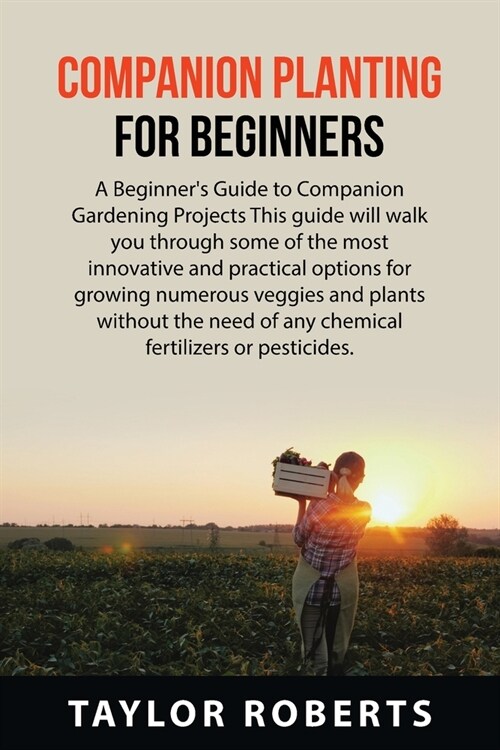Companion Planting For Beginners: A Beginners Guide to Companion Gardening Projects This guide will walk you through some of the most innovative and (Paperback)