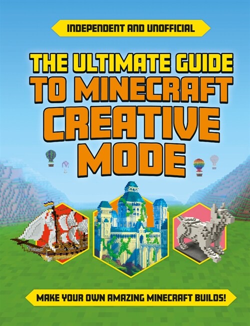 Ultimate Guide to Minecraft Creative Mode (Independent & Unofficial) (Paperback)