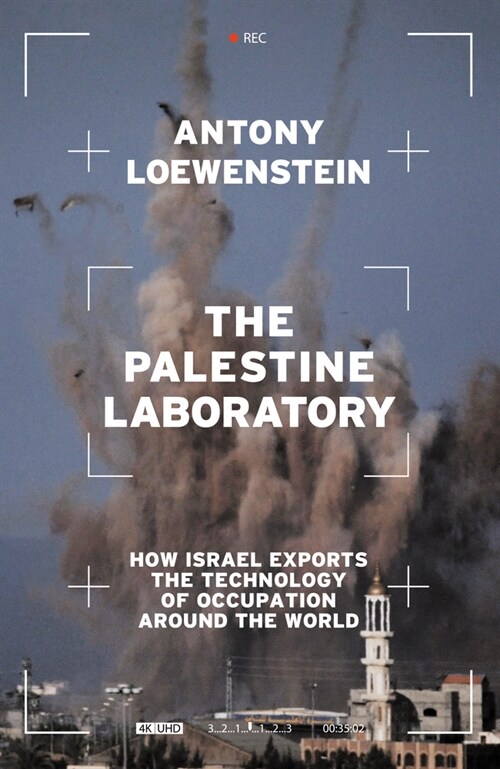 The Palestine Laboratory : How Israel Exports the Technology of Occupation Around the World (Hardcover)