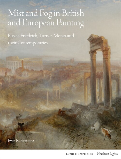 Mist and Fog in British and European Painting : Fuseli, Friedrich, Turner, Monet and their Contemporaries (Hardcover)