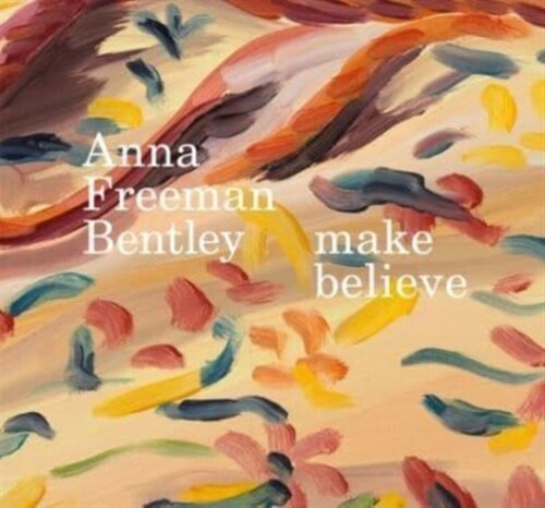 Anna Freeman Bentley - Make Believe (Hardcover)