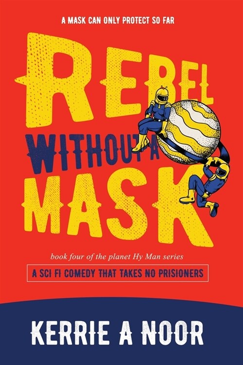 Rebel Without A Mask: A Sci Fi Comedy That Takes No Prisoners (Paperback)