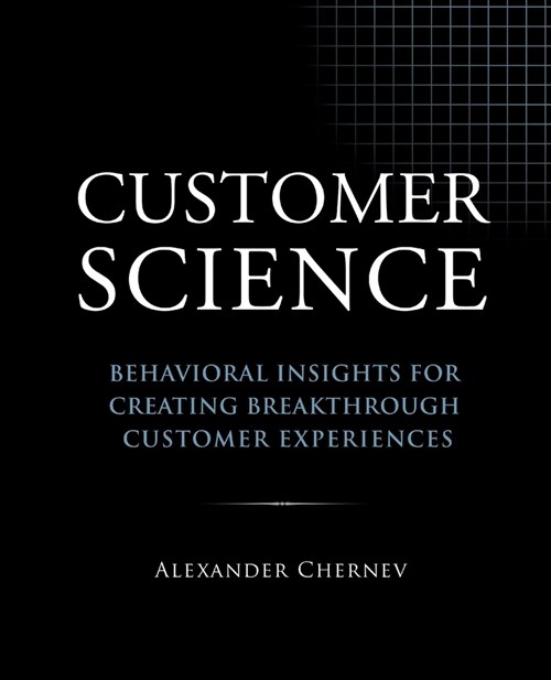 Customer Science: Behavioral Insights for Creating Breakthrough Customer Experiences (Paperback)