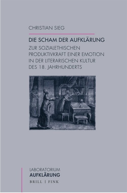 Die Scham Der Aufklarung: Zur Sozialethischen Produktivkraft Einer Emotion in Der Literarischen Kultur Des 18. Jahrhunderts (Paperback)