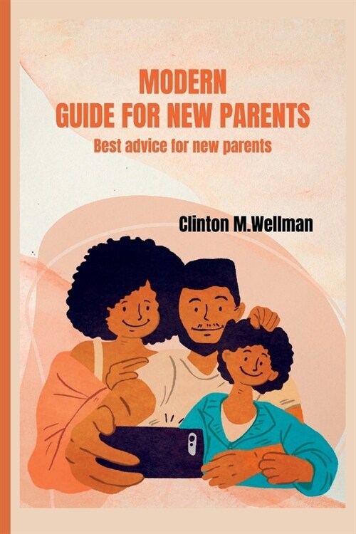 modern guide for new parents: best advice for new parents (Paperback)