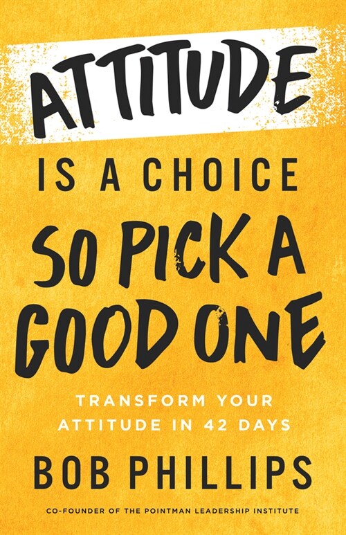Attitude Is a Choice--So Pick a Good One: Practical Steps to a Positive Outlook (Paperback)