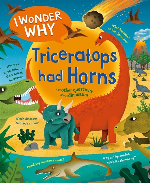 I Wonder Why Triceratops Had Horns: And Other Questions about Dinosaurs (Hardcover)