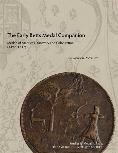 The Early Betts Medal Companion: Medals of Americas Discovery and Colonization (1492-1737) (Hardcover)