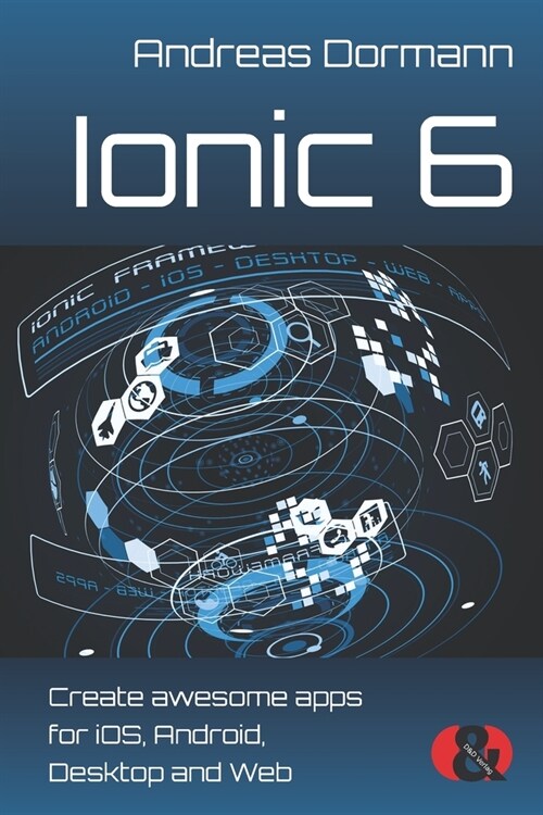 Ionic 6: Create awesome apps for iOS, Android, Desktop and Web (Paperback)