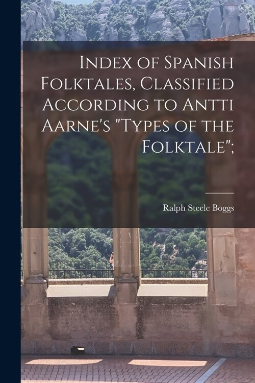 Index of Spanish Folktales, Classified According to Antti Aarnes Types of the Folktale; (Paperback)
