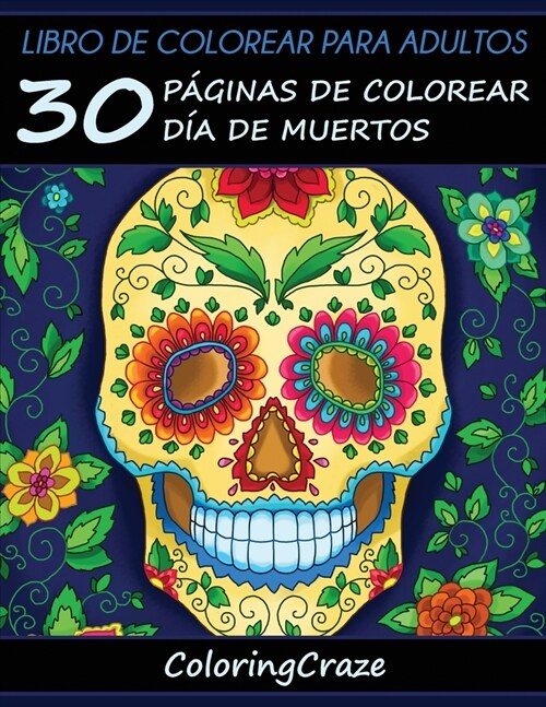 Libro de Colorear para Adultos: 30 P?inas de Colorear D? de Muertos (Paperback)