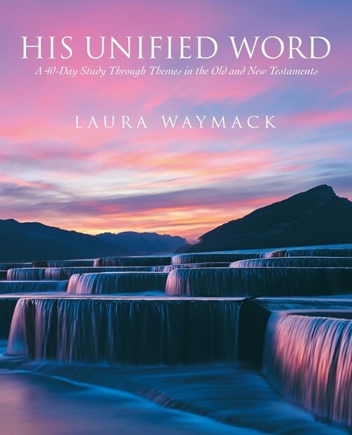 His Unified Word: A 40-Day Study Through Themes in the Old and New Testaments (Paperback)