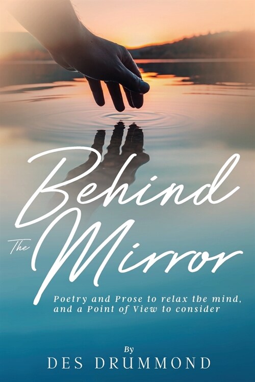 Behind The Mirror: Poetry and Prose to relax the mind, and a Point of View to consider (Paperback)