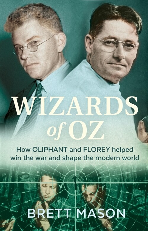 Wizards of Oz: How Oliphant and Florey Helped Win the War and Shaped the Modern World (Paperback)